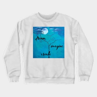 Dream Imagine Create Crewneck Sweatshirt